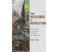 From Resilience To Revolution: How Foreign Interventions Destabilize The Middle East (Columbia Studies In Middle East Politics) (Hardcover) Sean L Yom, (Auteur)