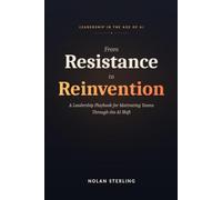 From Resistance to Reinvention: A Leadership Playbook for Motivating Teams Through the AI Shift