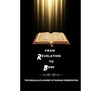 From Revelation to Book: The Miraculous Journey of Quranic Preservation