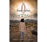 from riches TO TRUE RICHES - Marie Cathrie Dukes - Publishing Services Consortium LLC PSC - Livre en Anglais Marie Cathrie DukesMarie Cathrie Dukes (Auteur)