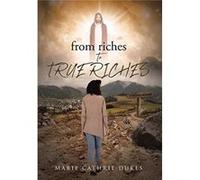 from riches TO TRUE RICHES - Marie Cathrie Dukes - Publishing Services Consortium LLC PSC - Livre en Anglais Marie Cathrie DukesMarie Cathrie Dukes (Auteur)