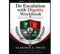 From Risk to Resilience: De-Escalation with Dignity: Middle School Educators Workbook Edition