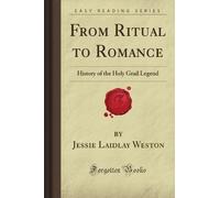 From Ritual to Romance: History of the Holy Grail Legend (Forgotten Books)
