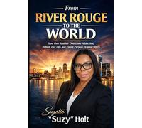 From River Rouge to the World: How One Mother Overcame Addiction, Rebuilt Her Life, and Found Purpose Helping Others