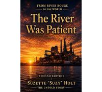 From River Rouge to the World: The River Was Patient