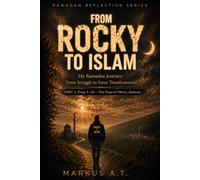 From Rocky to Islam: My Ramadan Journey: An Inner Transformation - Part 1: Days 1-10 (Mercy / Rahmah)