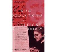 From Romanticism to Critical Theory by Andrew Bowie Andrew Bowie (Auteur)