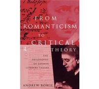 From Romanticism to Critical Theory by Andrew Bowie Bowie, Andrew (Auteur)