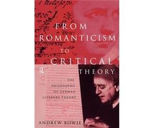 From Romanticism to Critical Theory by Andrew Bowie Bowie, Andrew (Auteur)