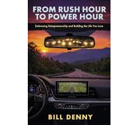 From Rush Hour to Power Hour: Embracing Entrepreneurship and Building the Life You Love