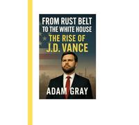 From Rust Belt to the White House: The Rise of J.D. Vance