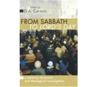 From Sabbath to Lords Day a Biblical Historical and Theological Investigation D. A. Carson (Auteur)