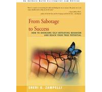From Sabotage to Success: How to Overcome Self-Defeating Behavior and Reach Your True Potential by Sheri Zampelli (2002-11-11)