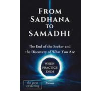 From Sadhana to Samadhi - The End of the Seeker and the Discovery of What You Are - When Practice Ends and Being Remains: Awakening Beyond the Mind - ... Is Nothing to Attain, Nothing to achieve.