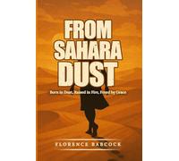 From Sahara Dust: Born in Dust, Raised in Fire, Freed by Grace