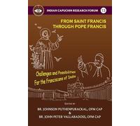 From Saint Francis Through Pope Francis: Challenges and Possibilities For the Franciscans of India