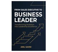From Sales Executive to Business Leader: Mastering sales leadership ,Business Growth and Strategic Management