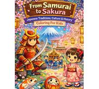 From Samurai to Sakura: Japanese Traditions, Culture & History Coloring Book for Kids: A Fun & Educational Coloring Book with Historical Stories, Festivals, Kimono, Shrines & Folktales of Japan