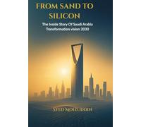 From Sand to Silicon: The Inside Story of Saudi Arabia's 2030 Transformation
