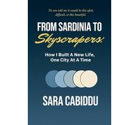 From Sardinia to Skyscrapers: How I Built A New Life, One City At A Time