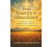 From Scarcity to Abundance: A 30-Day Devotional for Women Seeking to Silence Fear, Deepen Their Faith, and Experience True Abundance in Christ.