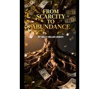 FROM SCARCITY TO ABUNDANCE: A Biblical Blueprint for Financial Breakthrough and Mindset Mastery