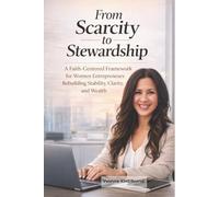 From Scarcity to Stewardship: A Faith-Centered, Psychology-Grounded Framework for Women Entrepreneurs Rebuilding Stability, Clarity, and Wealth
