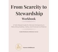 From Scarcity to Stewardship Workbook: A Faith-Based Guide for Women Entrepreneurs Rebuilding Stability, Clarity, and Financial Confidence