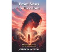 From Scars to Freedom: A Wounded Girl’s Journey Into the Father’s Embrace