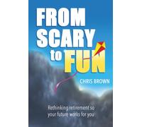 From Scary to Fun: Rethinking retirement so your future works for you