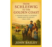 From Schleswig to the Golden Coast: A Danish Family's Journey from Loss to Legacy (1864 - 1900)