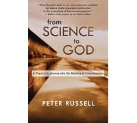From Science to God: A Physicist's Journey Into the Mystery of Consciousness