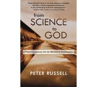 From Science to God: A Physicist's Journey Into the Mystery of Consciousness