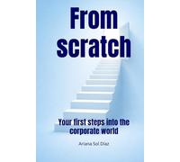 From scratch: Your first steps into the corporate world