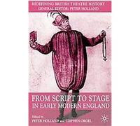 From Script To Stage In Early Modern England, Redefining British Theatre History Peter Holland (Auteur)