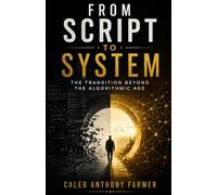 From Script To System: The Transition Beyond the Algorithmic Age