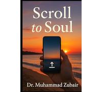 From Scroll to Soul: A Family Workbook for Breaking Screen Habits and Building Real Connection