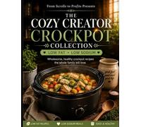 From Scrolls to Profits Presents - The Cozy Creator Crockpot Collection Low Fat - Low Sodium