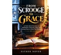 FROM SCROOGE TO GRACE: 25 Daily Advent Devotions on Redemption, Generosity, Hope, and Drawing Closer to Christ This Christmas