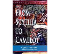 Littleton, Scott – From Scythia to Camelot – A Radical Reassessment of the Legends of King Arthur