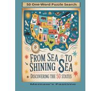 From Sea to Shining Sea: Discovering the 50 States: A One-Word Search Puzzle Journey Across America's Fifty States for All Ages