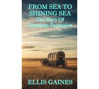 From Sea To Shining Sea - The Story Of American Expansion