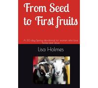 From Seed to First Fruits: A 30 day Spring devotional for women who love home and Jesus