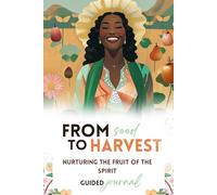 From Seed To Harvest: Nurturing the Fruit of the Spirit