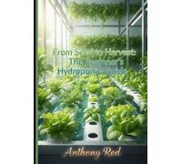 From Seed to Harvest: The Beginner's Hydroponic Guide: DIY Containers & Homemade Nutrients for Optimal Growth