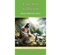 From Seed to Harvest: Why Jesus Talked Like a Farmer