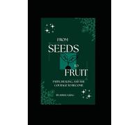 From Seeds to Fruit: Faith, Healing, and the Courage to Become