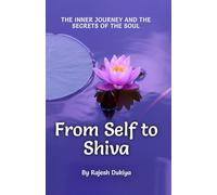 From Self To Shiva: The Inner Journey and the Secrets of the Soul