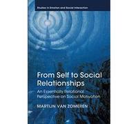 From Self to Social Relationships: An Essentially Relational Perspective on Social Motivation (Studies in Emotion and Social Interaction) - [Version Originale] Inconnu (Auteur)