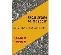 From Selma to Moscow: How Human Rights Activists Transformed U.S. Foreign Policy - [Livre en VO] Sarah B Snyder (Auteur)